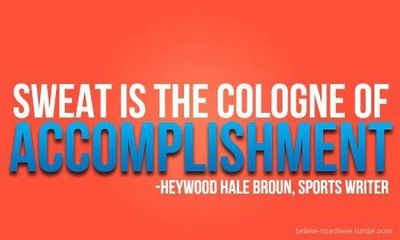 sweat is the cologne of accomplishment 